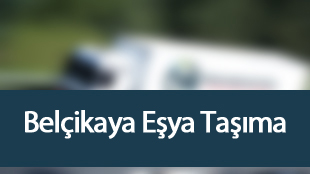 Türkiye’den Belçikaya Eşya Taşıma Hizmeti