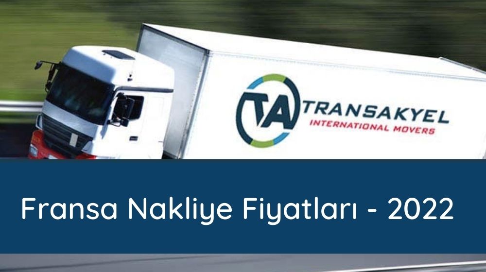 Fransa Nakliye Fiyatları – 2022